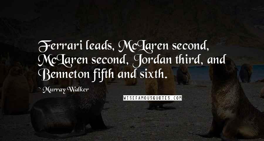 Murray Walker Quotes: Ferrari leads, McLaren second, McLaren second, Jordan third, and Benneton fifth and sixth.