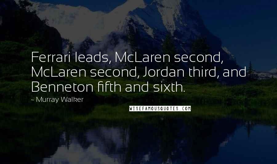 Murray Walker Quotes: Ferrari leads, McLaren second, McLaren second, Jordan third, and Benneton fifth and sixth.