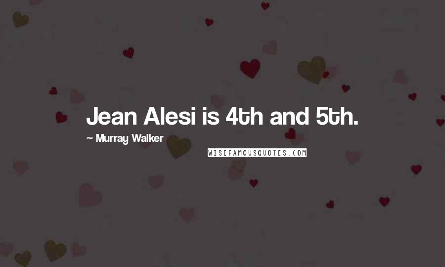 Murray Walker Quotes: Jean Alesi is 4th and 5th.