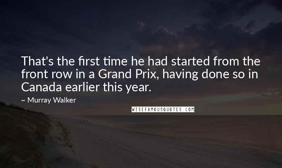 Murray Walker Quotes: That's the first time he had started from the front row in a Grand Prix, having done so in Canada earlier this year.