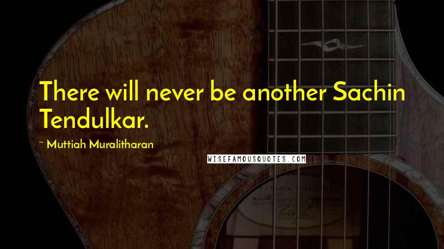 Muttiah Muralitharan Quotes: There will never be another Sachin Tendulkar.