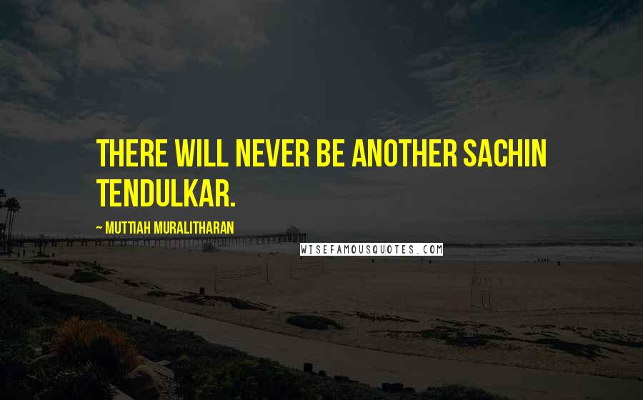 Muttiah Muralitharan Quotes: There will never be another Sachin Tendulkar.