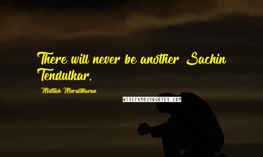 Muttiah Muralitharan Quotes: There will never be another Sachin Tendulkar.