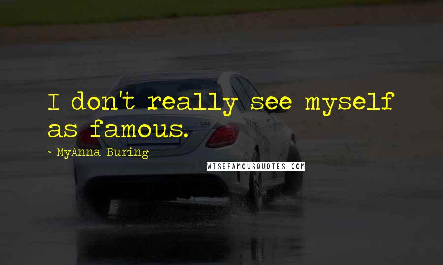 MyAnna Buring Quotes: I don't really see myself as famous.