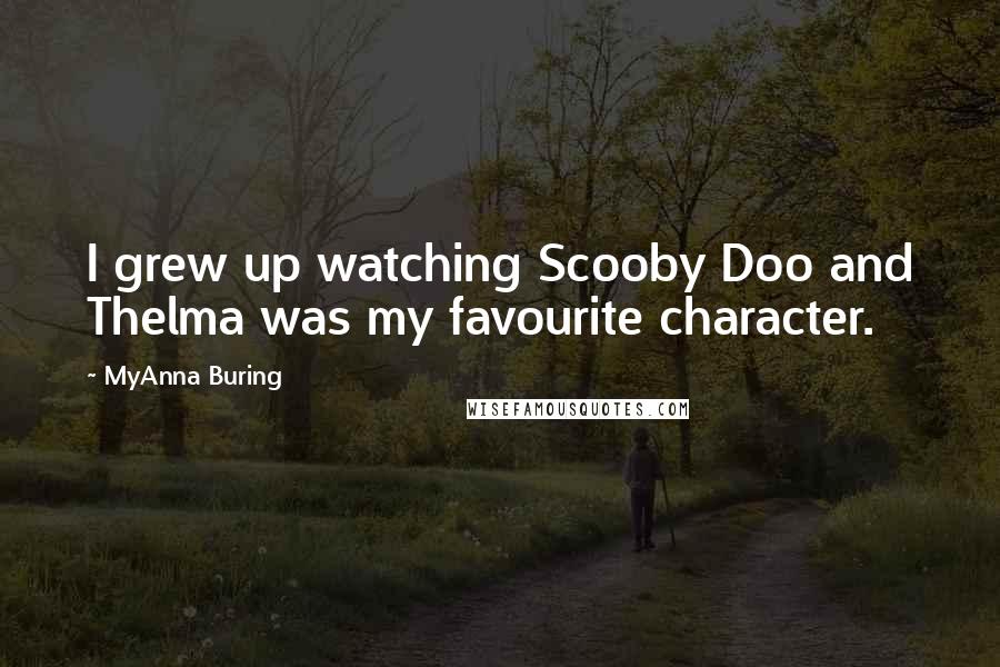 MyAnna Buring Quotes: I grew up watching Scooby Doo and Thelma was my favourite character.