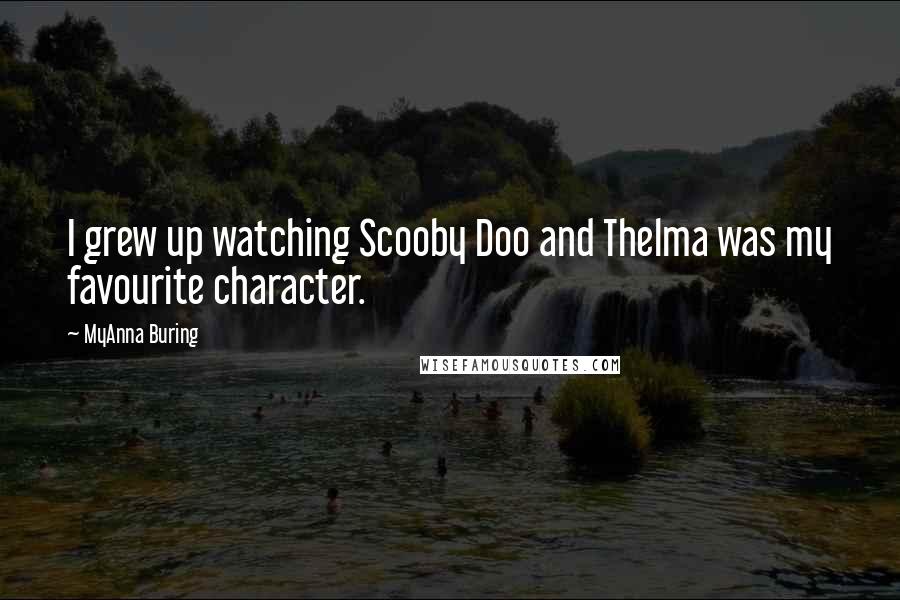 MyAnna Buring Quotes: I grew up watching Scooby Doo and Thelma was my favourite character.