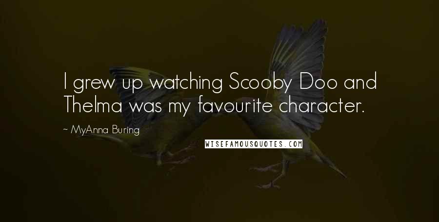 MyAnna Buring Quotes: I grew up watching Scooby Doo and Thelma was my favourite character.