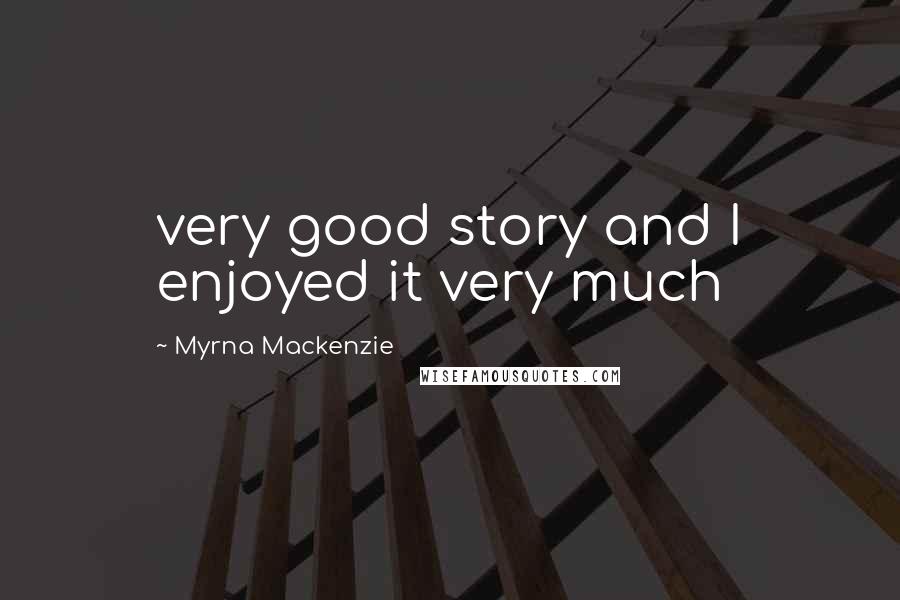 Myrna Mackenzie Quotes: very good story and I enjoyed it very much