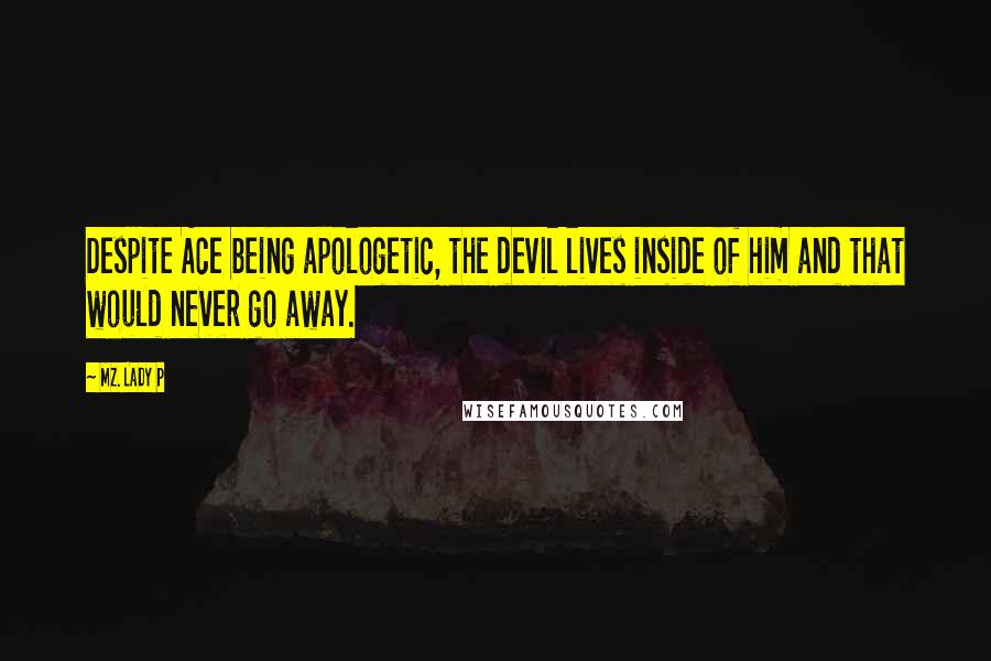 Mz. Lady P Quotes: Despite Ace being apologetic, the devil lives inside of him and that would never go away.