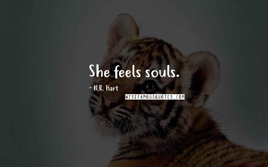 N.R. Hart Quotes: She feels souls.