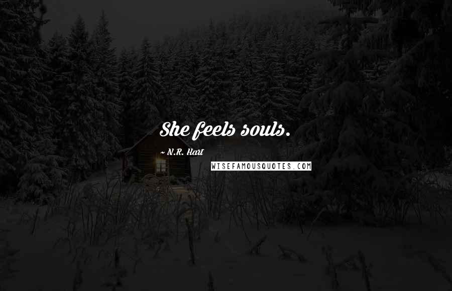 N.R. Hart Quotes: She feels souls.