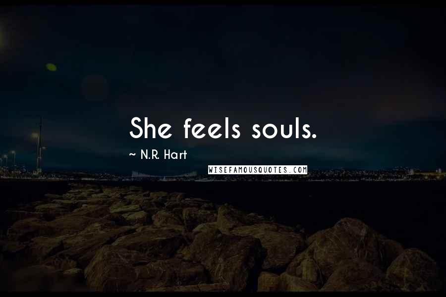 N.R. Hart Quotes: She feels souls.