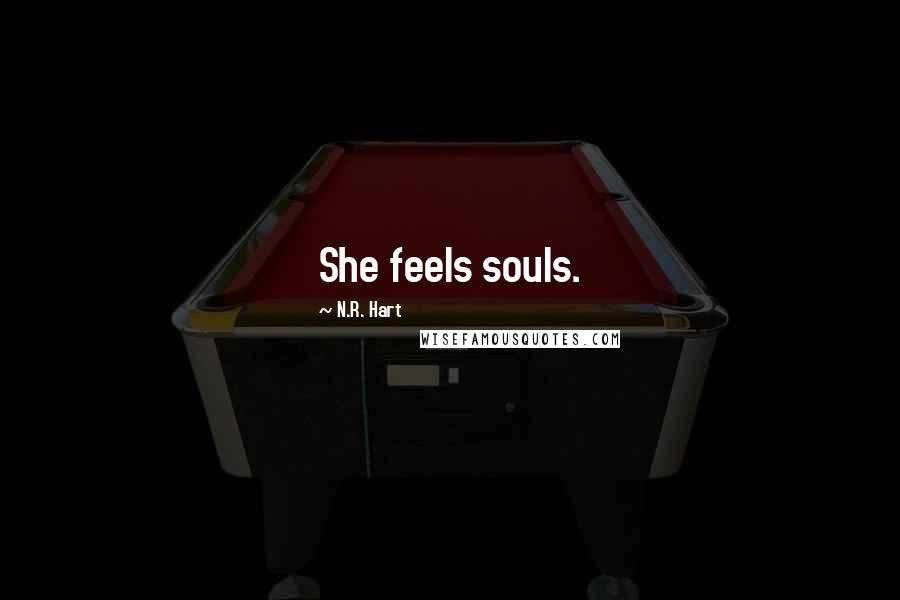 N.R. Hart Quotes: She feels souls.