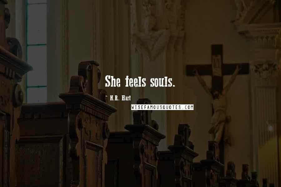 N.R. Hart Quotes: She feels souls.