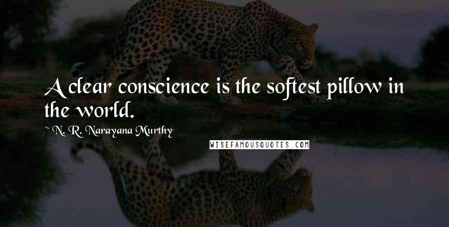 N. R. Narayana Murthy Quotes: A clear conscience is the softest pillow in the world.
