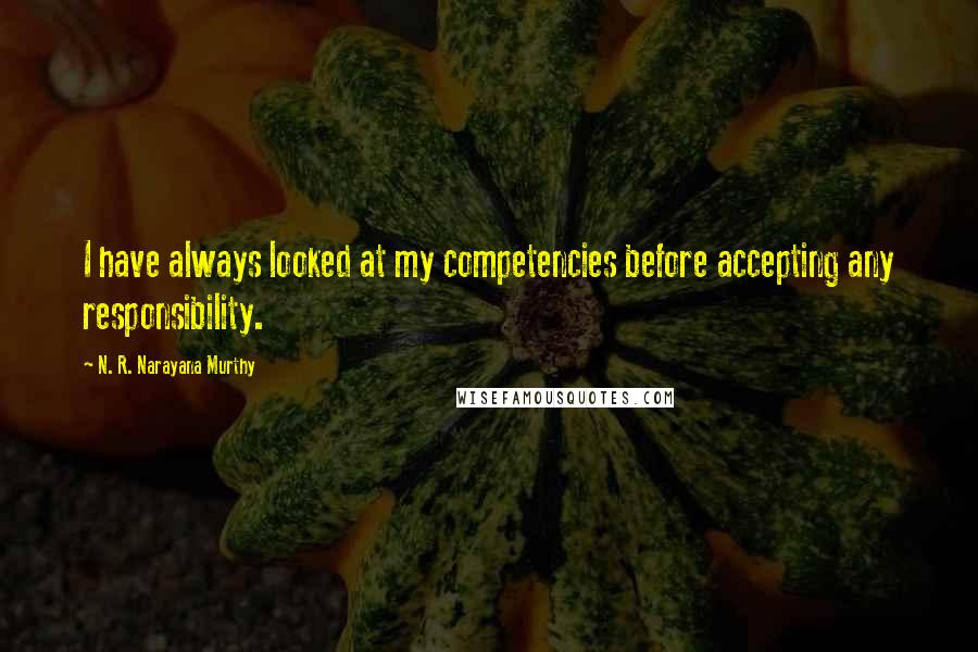N. R. Narayana Murthy Quotes: I have always looked at my competencies before accepting any responsibility.