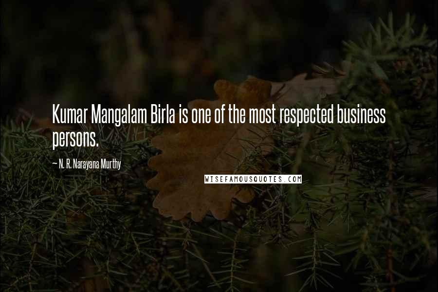 N. R. Narayana Murthy Quotes: Kumar Mangalam Birla is one of the most respected business persons.