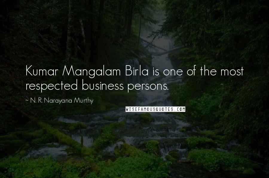 N. R. Narayana Murthy Quotes: Kumar Mangalam Birla is one of the most respected business persons.