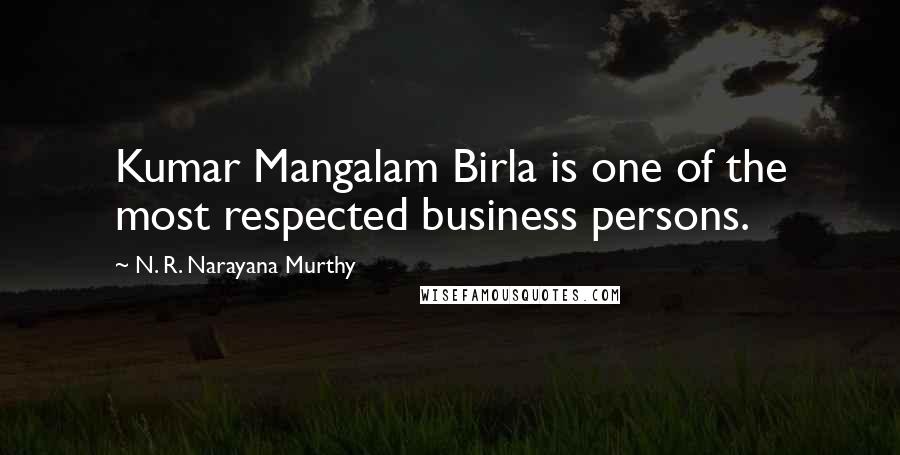 N. R. Narayana Murthy Quotes: Kumar Mangalam Birla is one of the most respected business persons.