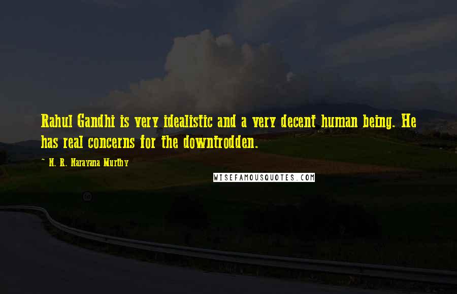 N. R. Narayana Murthy Quotes: Rahul Gandhi is very idealistic and a very decent human being. He has real concerns for the downtrodden.