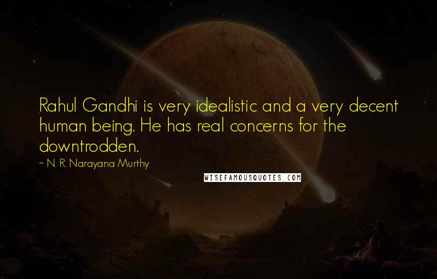 N. R. Narayana Murthy Quotes: Rahul Gandhi is very idealistic and a very decent human being. He has real concerns for the downtrodden.