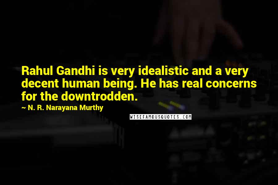 N. R. Narayana Murthy Quotes: Rahul Gandhi is very idealistic and a very decent human being. He has real concerns for the downtrodden.