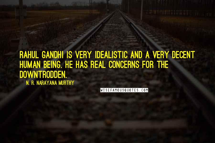 N. R. Narayana Murthy Quotes: Rahul Gandhi is very idealistic and a very decent human being. He has real concerns for the downtrodden.