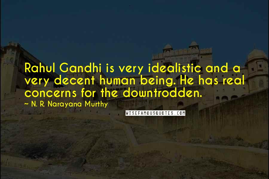 N. R. Narayana Murthy Quotes: Rahul Gandhi is very idealistic and a very decent human being. He has real concerns for the downtrodden.