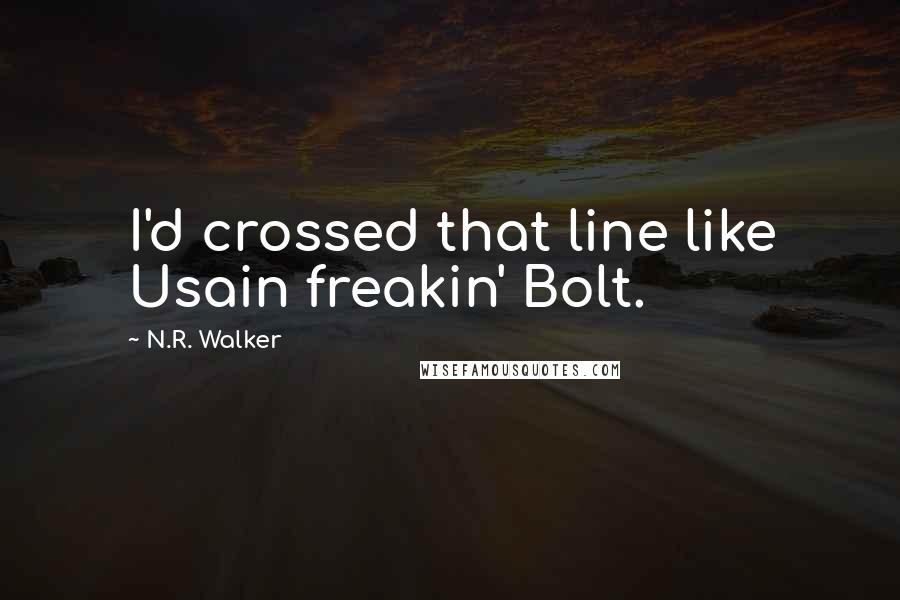 N.R. Walker Quotes: I'd crossed that line like Usain freakin' Bolt.