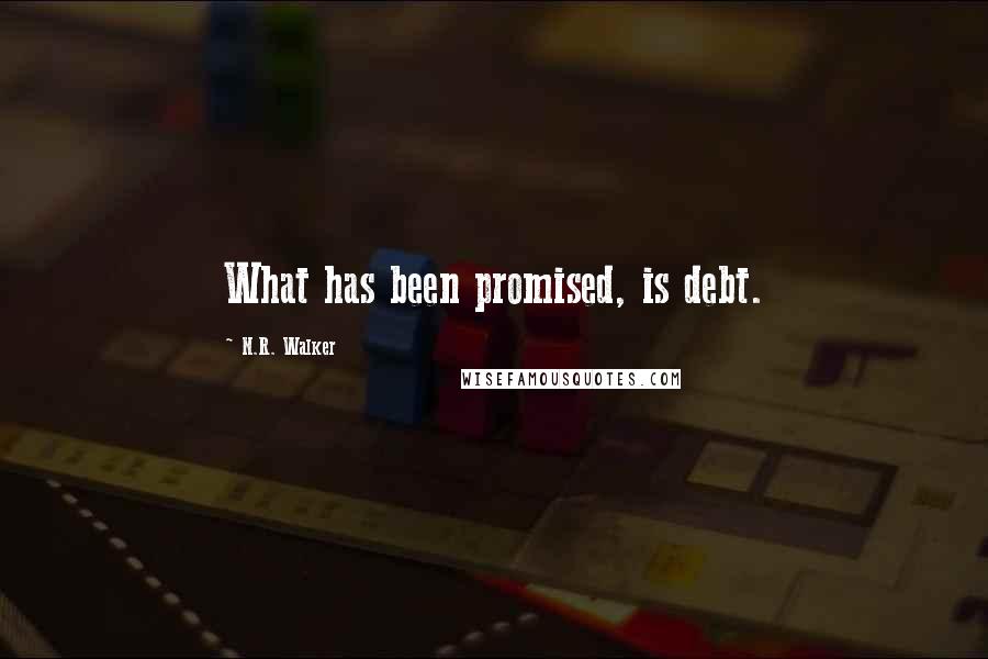 N.R. Walker Quotes: What has been promised, is debt.