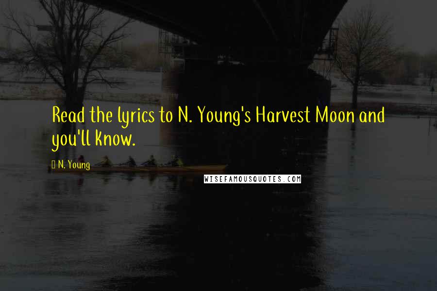 N. Young Quotes: Read the lyrics to N. Young's Harvest Moon and you'll know.