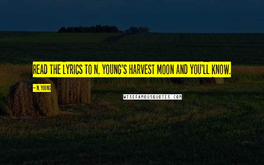 N. Young Quotes: Read the lyrics to N. Young's Harvest Moon and you'll know.