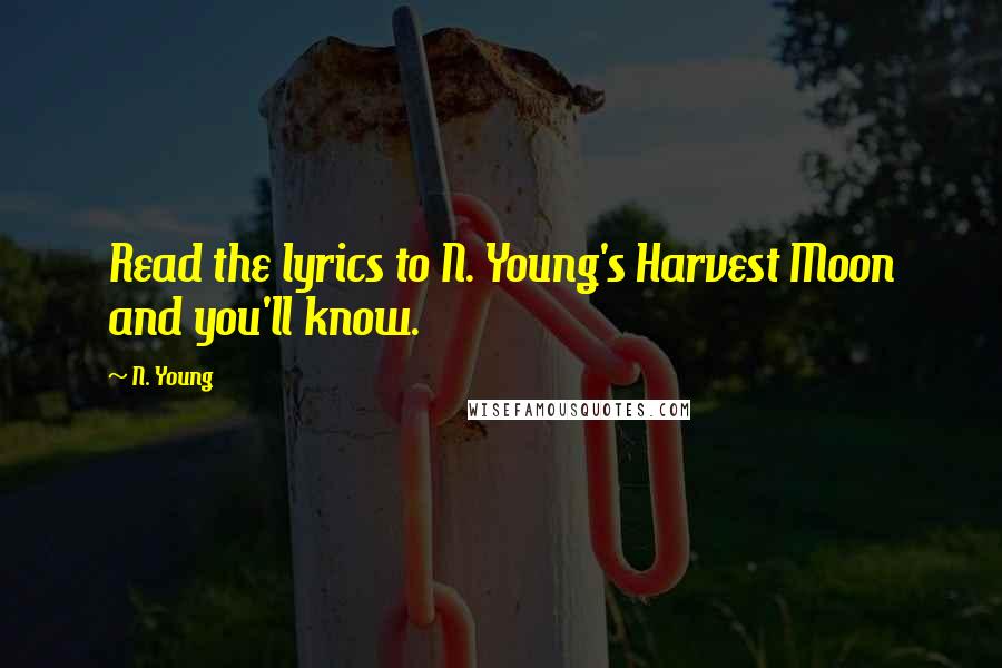 N. Young Quotes: Read the lyrics to N. Young's Harvest Moon and you'll know.