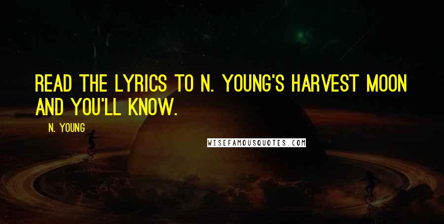 N. Young Quotes: Read the lyrics to N. Young's Harvest Moon and you'll know.