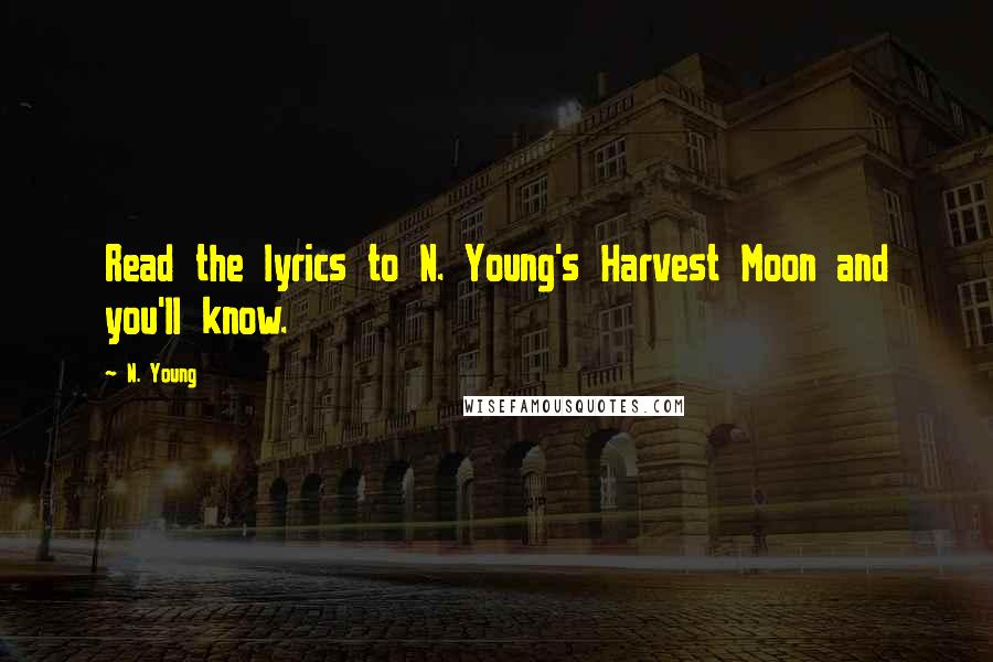 N. Young Quotes: Read the lyrics to N. Young's Harvest Moon and you'll know.