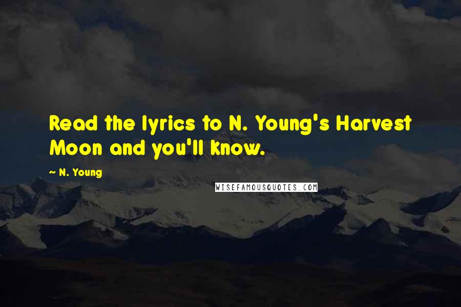 N. Young Quotes: Read the lyrics to N. Young's Harvest Moon and you'll know.