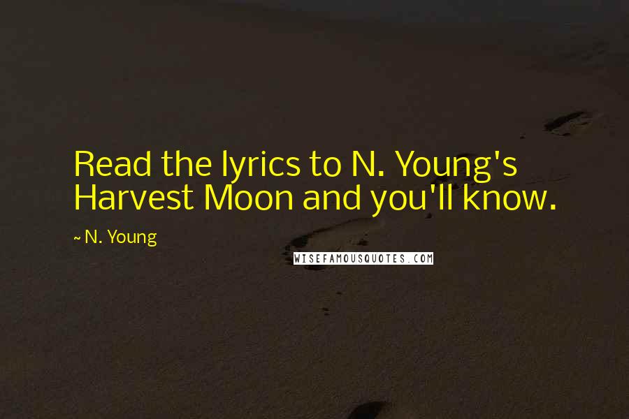 N. Young Quotes: Read the lyrics to N. Young's Harvest Moon and you'll know.