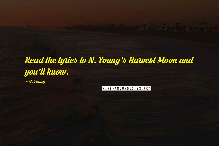 N. Young Quotes: Read the lyrics to N. Young's Harvest Moon and you'll know.