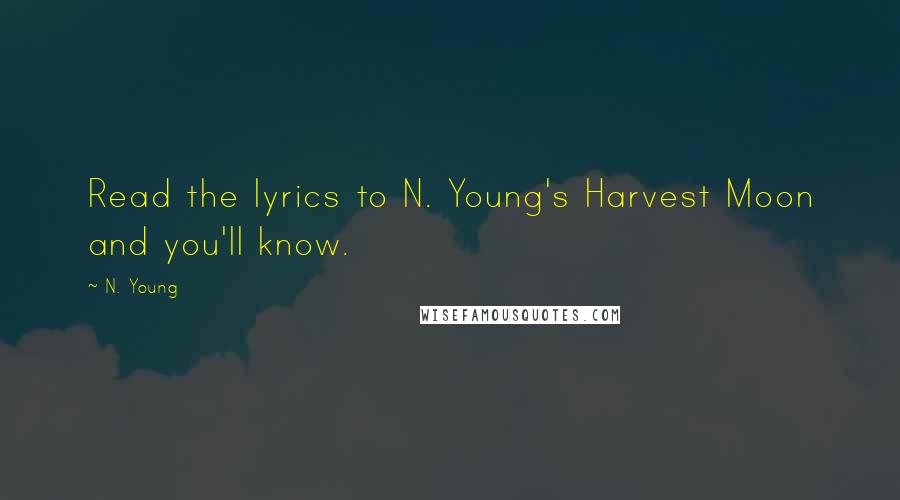 N. Young Quotes: Read the lyrics to N. Young's Harvest Moon and you'll know.