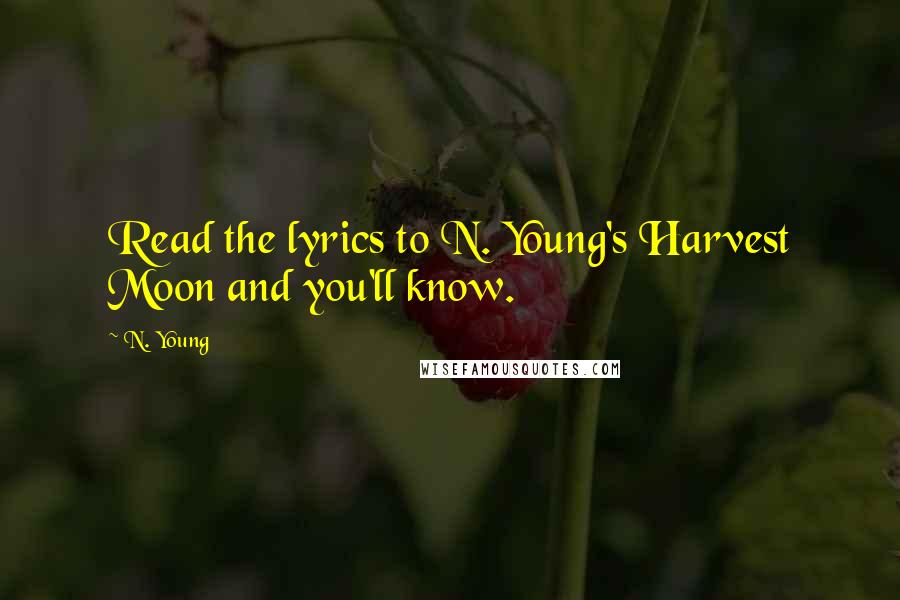 N. Young Quotes: Read the lyrics to N. Young's Harvest Moon and you'll know.