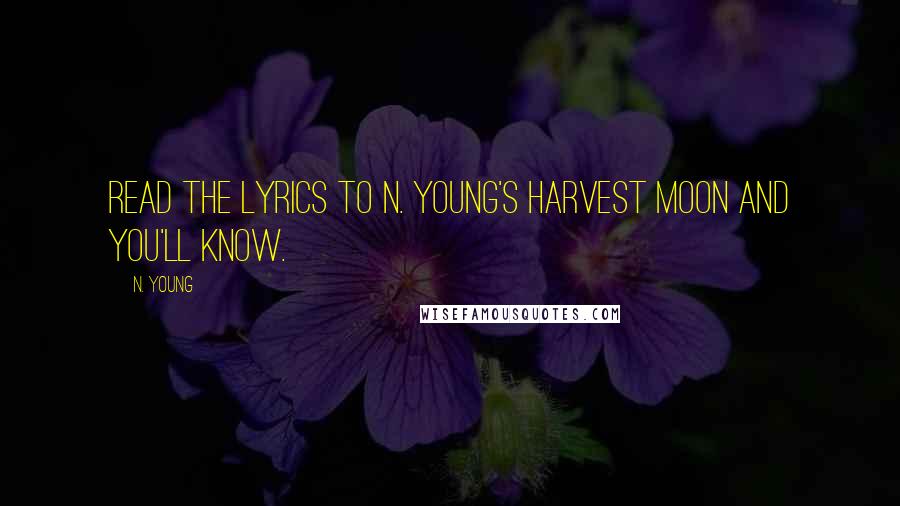 N. Young Quotes: Read the lyrics to N. Young's Harvest Moon and you'll know.