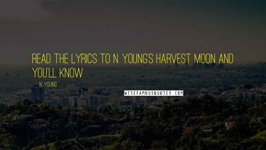 N. Young Quotes: Read the lyrics to N. Young's Harvest Moon and you'll know.