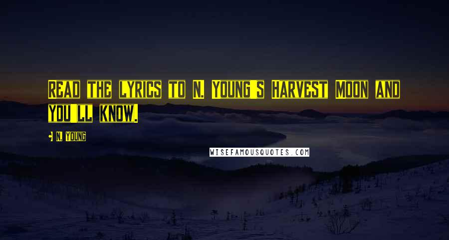 N. Young Quotes: Read the lyrics to N. Young's Harvest Moon and you'll know.