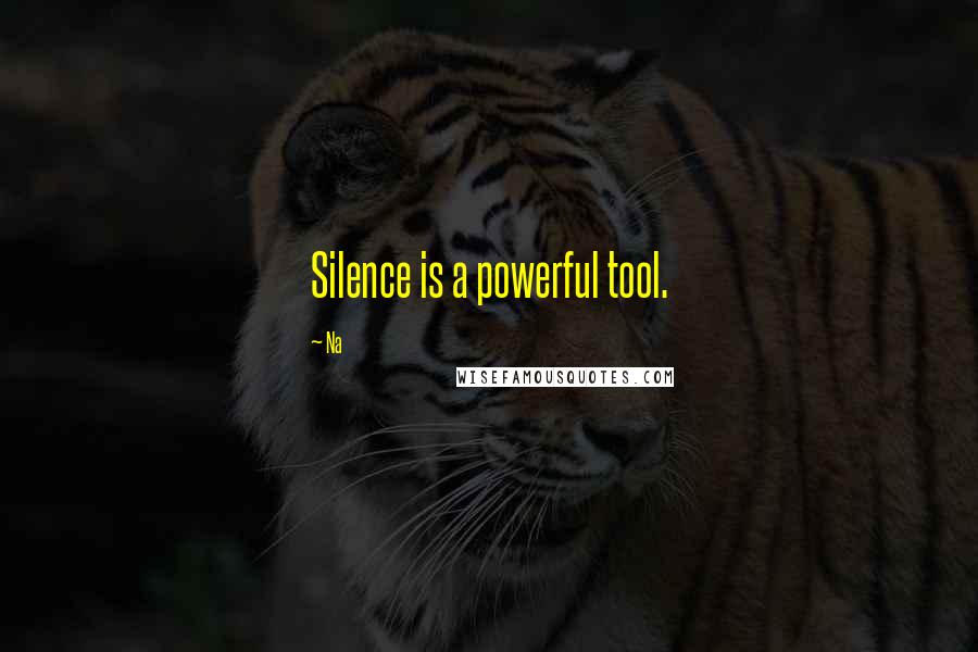 Na Quotes: Silence is a powerful tool.