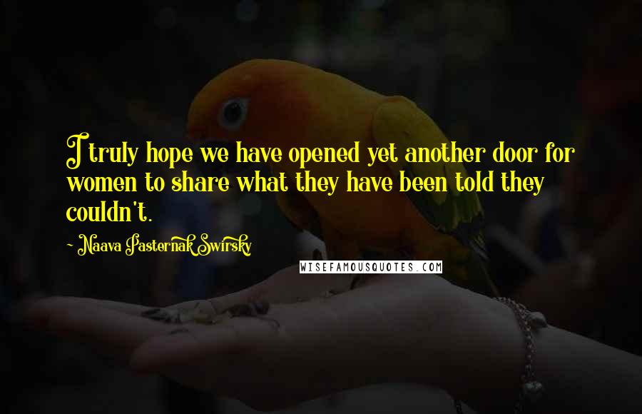 Naava Pasternak Swirsky Quotes: I truly hope we have opened yet another door for women to share what they have been told they couldn't.