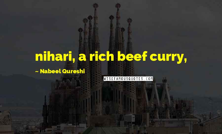 Nabeel Qureshi Quotes: nihari, a rich beef curry,