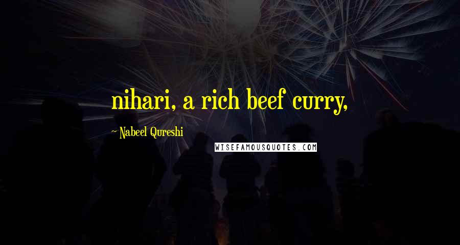 Nabeel Qureshi Quotes: nihari, a rich beef curry,