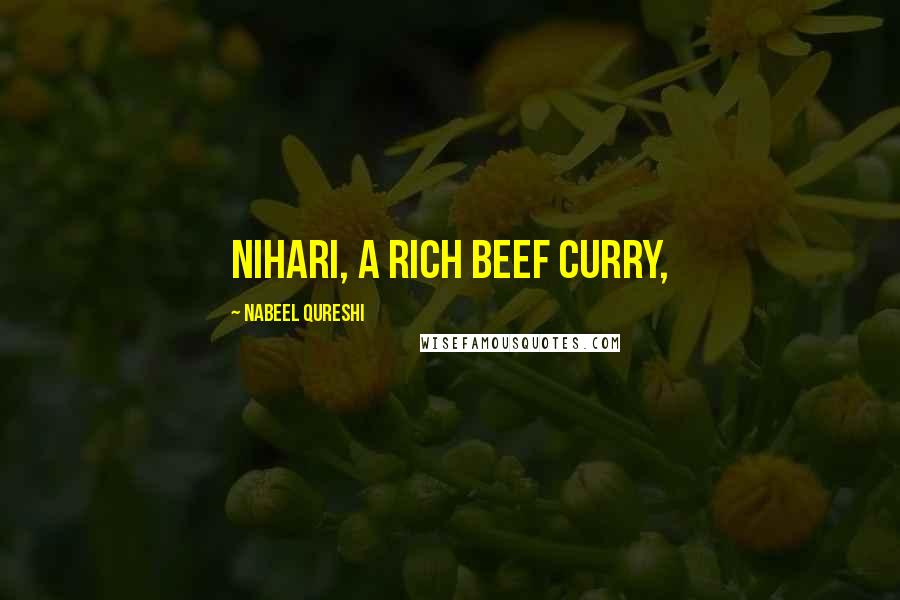 Nabeel Qureshi Quotes: nihari, a rich beef curry,