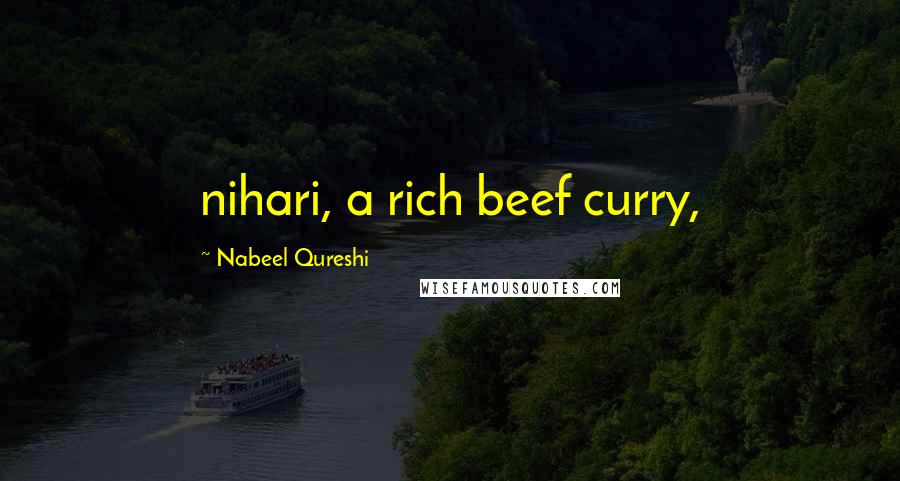 Nabeel Qureshi Quotes: nihari, a rich beef curry,