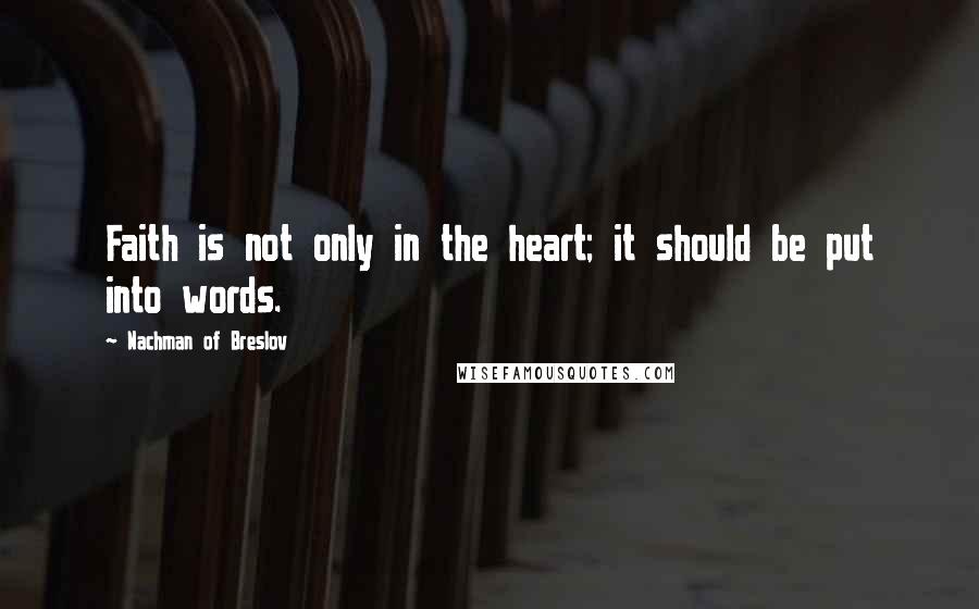 Nachman Of Breslov Quotes: Faith is not only in the heart; it should be put into words.